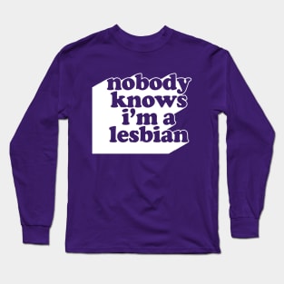 Nobody Knows I'm A Lesbian #2 Design Long Sleeve T-Shirt